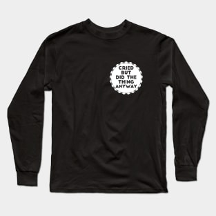 Cried but Did The Thing Anyway joke Long Sleeve T-Shirt